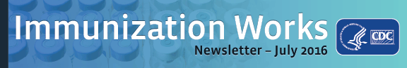 Immunization Works July 2016 Newsletter