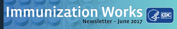 Immunization Works June 2017 Newsletter