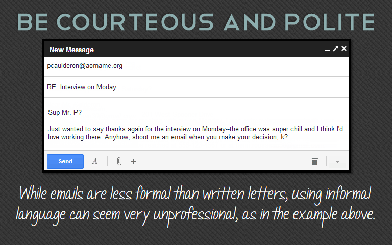 While emails are less formal than written letters, using informal language can seem very unprofessional, as in the example above.