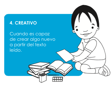 4. Creativo  Cuando es capaz de crear algo nuevo a partir del texto leído.